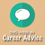 This Week in IT Jobs Career Advice